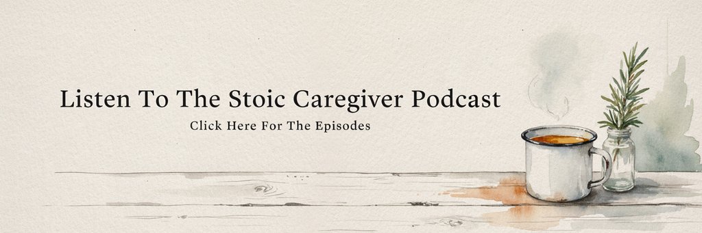 The Stoic Caregiver Podcast